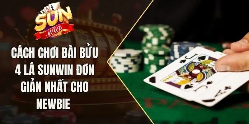Cách Chơi Bài Bửu 4 Lá Sunwin Đơn Giản Nhất Cho Newbie 