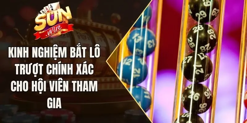 Kinh Nghiệm Bắt Lô Trượt Chính Xác Cho Hội Viên Tham Gia