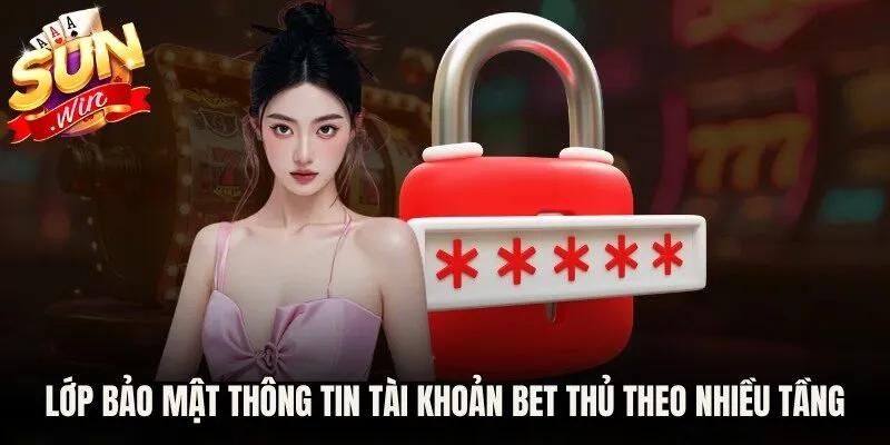 Lớp bảo mật thông tin tài khoản bet thủ theo nhiều tầng