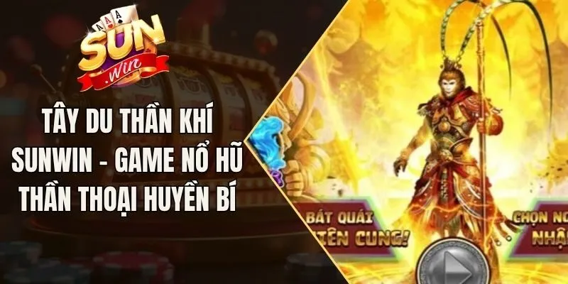 Tây Du Thần Khí Sunwin - Game Nổ Hũ Thần Thoại Huyền Bí